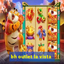 bh outlet la vista